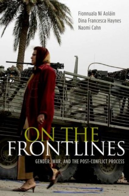 Cover for Ni Aolain, Fionnuala (Chair in Law, Chair in Law, University of Minnesota Law School) · On the Frontlines: Gender, War, and the Post-Conflict Process (Pocketbok) (2011)