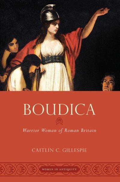Cover for Gillespie, Caitlin (Assistant Professor in the Department of Classical Studies, Assistant Professor in the Department of Classical Studies, Brandeis University) · Boudica: Warrior Woman of Roman Britain - Women in Antiquity (Paperback Book) (2020)