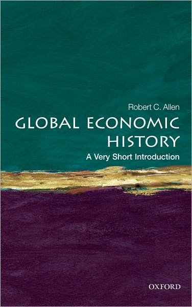 Cover for Allen, Robert C. (Professor of Economic History, University of Oxford) · Global Economic History: A Very Short Introduction - Very Short Introductions (Paperback Book) (2011)