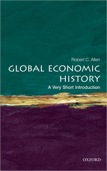 Cover for Allen, Robert C. (Professor of Economic History, University of Oxford) · Global Economic History: A Very Short Introduction - Very Short Introductions (Taschenbuch) (2011)