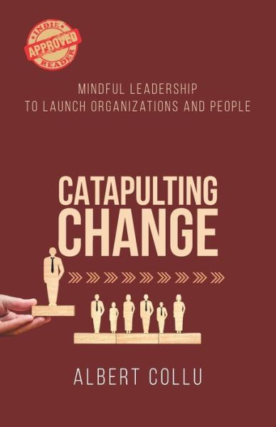 Cover for Albert Collu · Catapulting Change : Mindful Leadership To Launch Organizations and People (Paperback Bog) (2020)