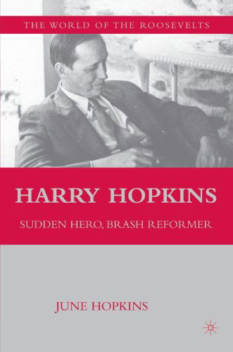 Harry Hopkins: Sudden Hero, Brash Reformer - The World of the Roosevelts - Na Na - Books - Palgrave Macmillan - 9780230613652 - December 14, 2008