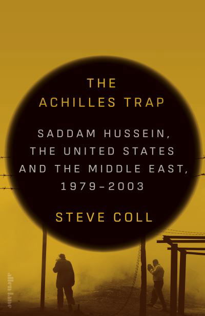 Cover for Steve Coll · The Achilles Trap: Saddam Hussein, the United States and the Middle East, 1979-2003 (Hardcover Book) (2024)