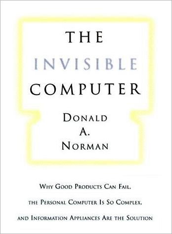 Cover for Donald A. Norman · The Invisible Computer: Why Good Products Can Fail, the Personal Computer Is So Complex, and Information Appliances Are the Solution - The Invisible Computer (Gebundenes Buch) (1998)