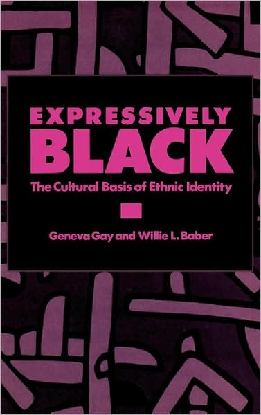 Cover for Geneva Gay · Expressively Black: The Cultural Basis of Ethnic Identity (Hardcover Book) (1987)