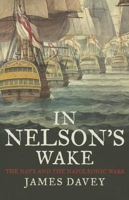 Cover for James Davey · In Nelson's Wake: The Navy and the Napoleonic Wars (Inbunden Bok) (2015)