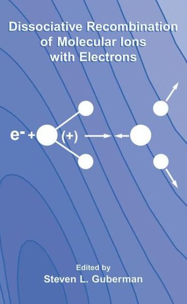 Cover for S Guberman · Dissociative Recombination of Molecular Ions with Electrons (Hardcover Book) [2003 edition] (2003)