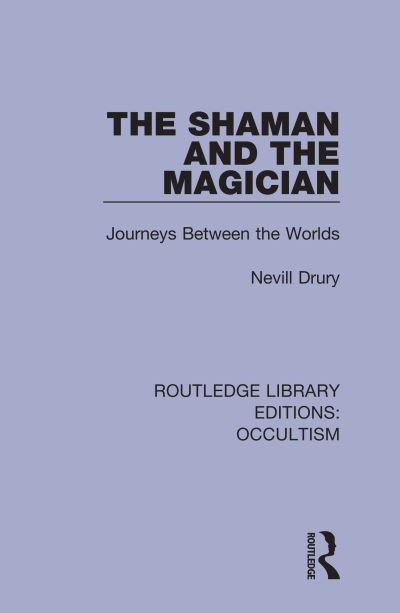 Cover for Nevill Drury · The Shaman and the Magician: Journeys Between the Worlds - Routledge Library Editions: Occultism (Hardcover Book) (2019)