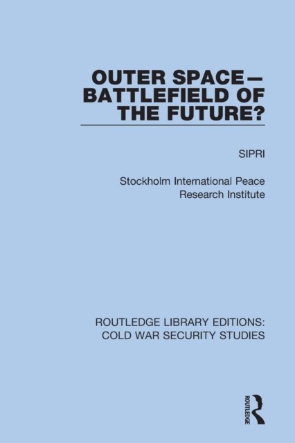Cover for Sipri · Outer Space - Battlefield of the Future? - Routledge Library Editions: Cold War Security Studies (Paperback Bog) (2022)