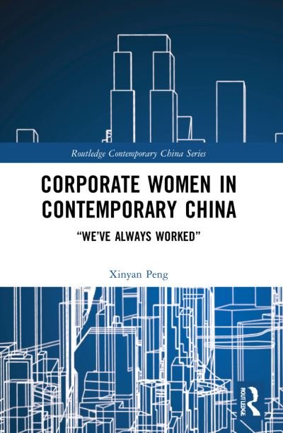Cover for Xinyan Peng · Corporate Women in Contemporary China: “We’ve Always Worked” - Routledge Contemporary China Series (Paperback Bog) (2024)