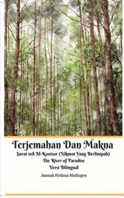 Cover for Jannah Firdaus Mediapro · Terjemahan Dan Makna Surat 108 Al-Kautsar  The River of Paradise Versi Bilingual Standar Edition (Paperback Book) (2021)