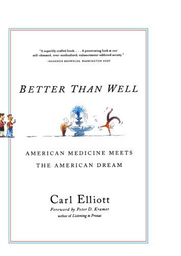 Cover for Carl Elliott · Better Than Well: American Medicine Meets the American Dream (Paperback Book) [Reprint edition] (2004)