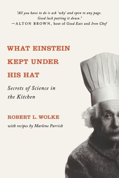 What Einstein Kept Under His Hat: Secrets of Science in the Kitchen - Robert L. Wolke - Livros - WW Norton & Co - 9780393341652 - 17 de julho de 2012