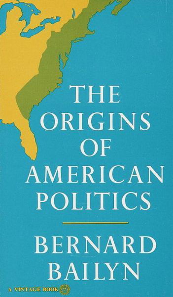 The Origins of American Politics - Bernard Bailyn - Books - Random House USA Inc - 9780394708652 - October 12, 1970