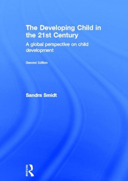 Cover for Sandra Smidt · The Developing Child in the 21st Century: A global perspective on child development (Inbunden Bok) (2013)