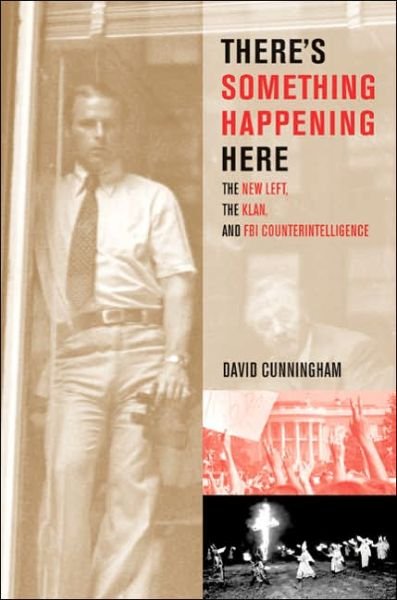 Cover for David Cunningham · There’s Something Happening Here: The New Left, the Klan, and FBI Counterintelligence (Paperback Book) [Revised edition] (2005)