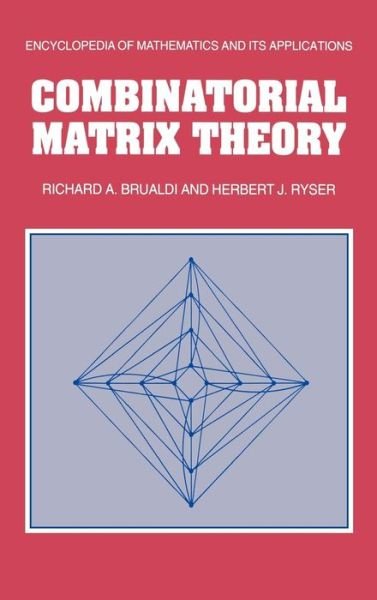 Cover for Brualdi, Richard A. (University of Wisconsin, Madison) · Combinatorial Matrix Theory - Encyclopedia of Mathematics and its Applications (Hardcover Book) (1991)