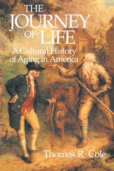 Cover for Thomas R. Cole · The Journey of Life: A Cultural History of Aging in America (Taschenbuch) (1992)