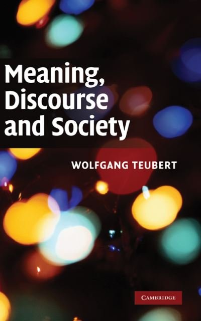 Cover for Teubert, Wolfgang (University of Birmingham) · Meaning, Discourse and Society (Hardcover Book) (2010)