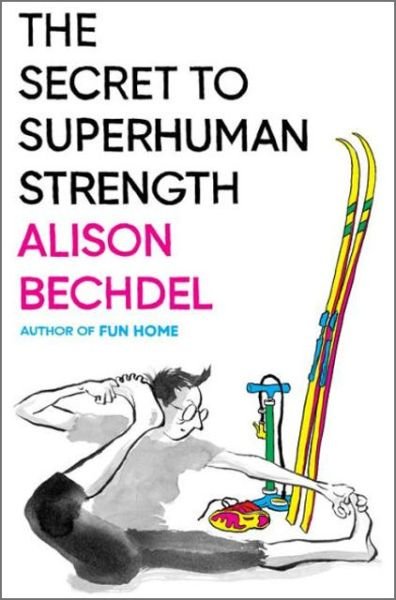 Cover for Alison Bechdel · The Secret To Superhuman Strength (Gebundenes Buch) (2021)