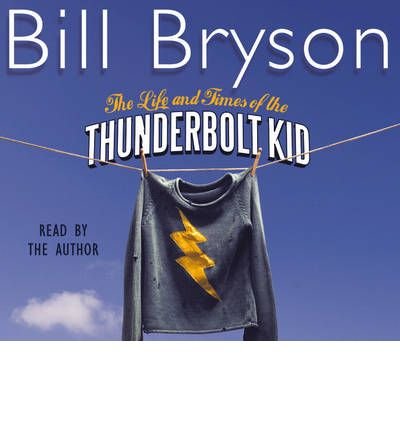 Cover for Bill Bryson · The Life And Times Of The Thunderbolt Kid: Travels Through my Childhood - Bryson (Audiobook (CD)) [Abridged edition] (2006)