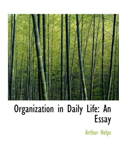 Cover for Arthur Helps · Organization in Daily Life: an Essay (Hardcover Book) [Large Print, Lrg edition] (2008)