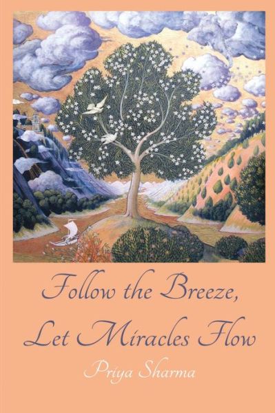 Cover for Priya Sharma · Follow The Breeze, Let Miracles Flow (Taschenbuch) (2019)