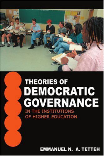 Cover for Emmanuel Tetteh · Theories of Democratic Governance in the Institutions of Higher Education: a Walden University's Unit of Study: Breadth Component of the Advanced Knowledge Area Module Number V (Paperback Book) (2004)
