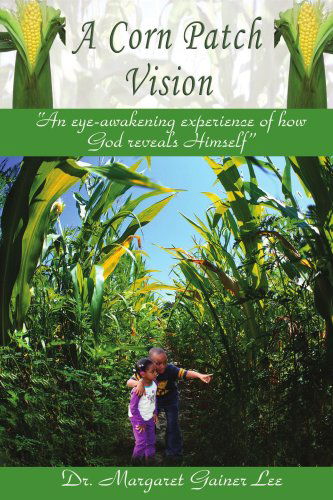 Cover for Margaret Lee · A Corn Patch Vision: an Eye-awakening Experience of How God Reveals Himself (Paperback Book) (2008)