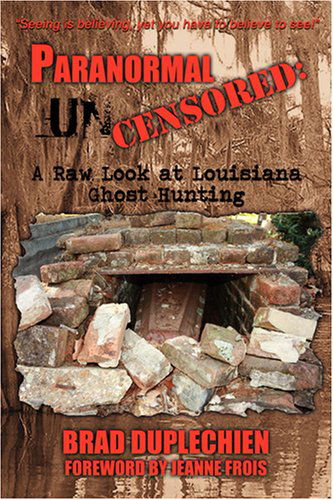 Cover for Brad Duplechien · Paranormal Uncensored: a Raw Look at Louisiana Ghost Hunting (Paperback Book) (2008)