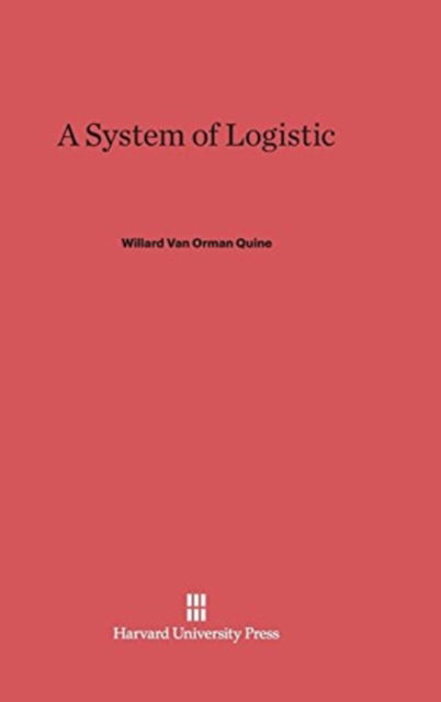 Cover for Willard Van Orman Quine · A System of Logistic (Hardcover Book) [Reprint 2014 edition] (1934)