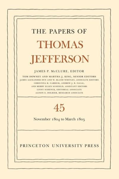 The Papers of Thomas Jefferson, Volume 45: 11 November 1804 to 8 March 1805 - The Papers of Thomas Jefferson - Thomas Jefferson - Libros - Princeton University Press - 9780691203652 - 16 de marzo de 2021