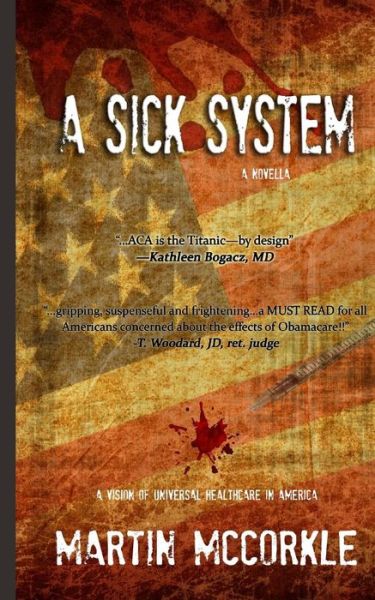 Cover for Martin Mccorkle · A Sick System: a Vision of Universal Health Care in America (Paperback Book) (2014)