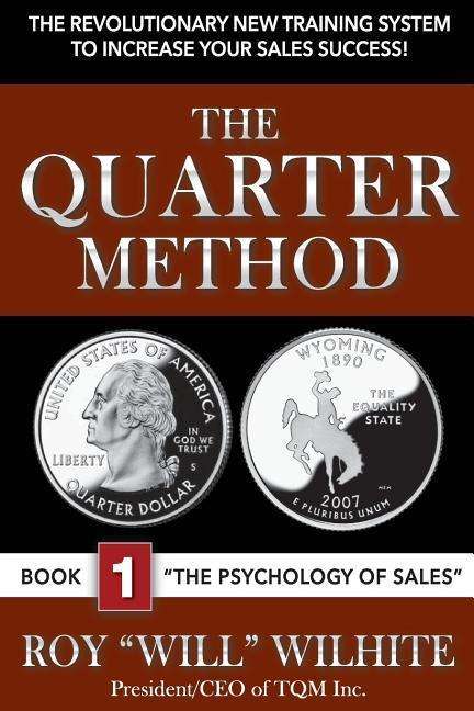 Cover for Roy Wilhite · The Quarter Method, Book 1: the Psychology of Sales (Paperback Book) (2015)