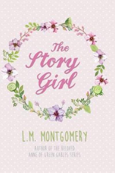 The Story Girl - Lucy Maud Montgomery - Books - Pixel Publishing - 9780692727652 - June 8, 2016