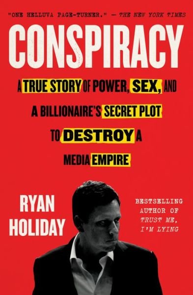 Conspiracy: A True Story of Power, Sex, and a Billionaire's Secret Plot to Destroy a Media Empire - Ryan Holiday - Livros - Penguin Publishing Group - 9780735217652 - 25 de junho de 2019