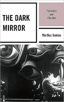 Cover for Marlisa Santos · The Dark Mirror: Psychiatry and Film Noir (Hardcover Book) (2010)