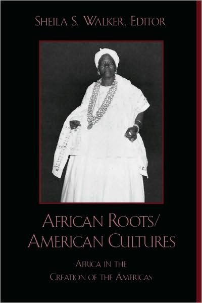 Cover for Sheila S. Walker · African Roots / American Cultures: Africa in the Creation of the Americas (Paperback Bog) (2001)