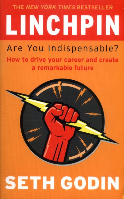 Cover for Seth Godin · Linchpin: Are You Indispensable? How to drive your career and create a remarkable future (Paperback Book) (2018)
