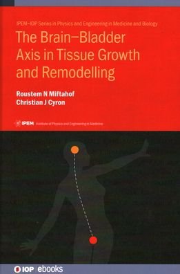 Cover for Miftahof, Roustem N (Hamburg University of Technology, Germany) · The Brain–Bladder Axis in Tissue Growth and Remodelling - IPEM-IOP Series in Physics and Engineering in Medicine and Biology (Hardcover bog) (2021)