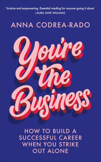 Cover for Anna Codrea-Rado · You're the Business: How to Build a Successful Career When You Strike Out Alone (Paperback Book) (2021)