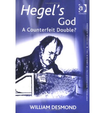 Cover for William Desmond · Hegel's God: A Counterfeit Double? - Ashgate Studies in the History of Philosophical Theology (Paperback Book) (2003)