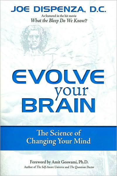 Evolve Your Brain: The Science of Changing Your Mind - Joe Dispenza - Livros - Health Communications - 9780757307652 - 22 de outubro de 2008