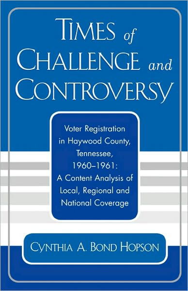 Cover for Cynthia A. Bond Hopson · Times of Challenge and Controversy: Voter Registration in Haywood County, Tennessee, 1960-1961 (Paperback Book) (2005)