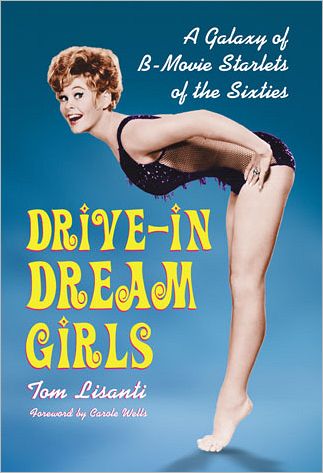 Cover for Tom Lisanti · Drive-in Dream Girls: A Galaxy of B-Movie Starlets of the Sixties (Pocketbok) (2012)