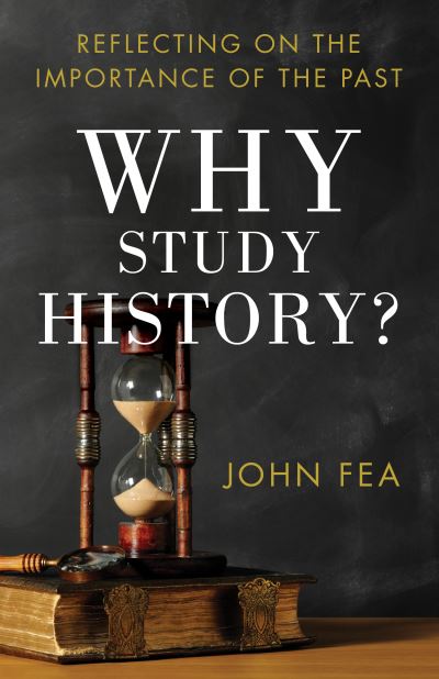 Why Study History? – Reflecting on the Importance of the Past - John Fea - Livros - Baker Publishing Group - 9780801039652 - 15 de setembro de 2013