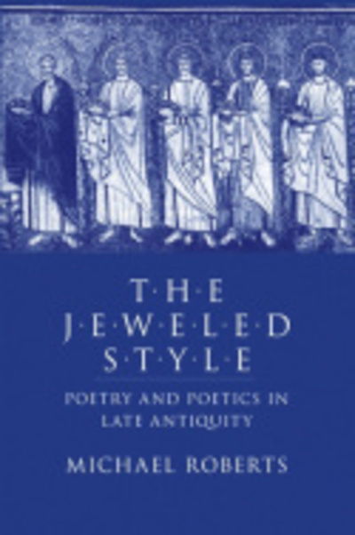 Cover for Michael Roberts · The Jeweled Style: Poetry and Poetics in Late Antiquity (Gebundenes Buch) (1989)