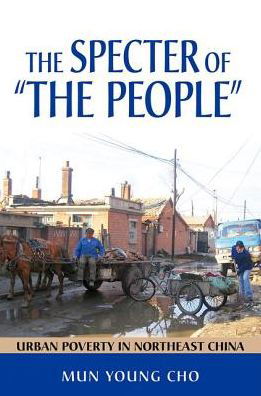 Cover for Mun Young Cho · The Specter of &quot;the People&quot;: Urban Poverty in Northeast China (Gebundenes Buch) (2013)