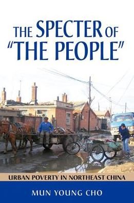 Cover for Mun Young Cho · The Specter of &quot;the People&quot;: Urban Poverty in Northeast China (Hardcover Book) (2013)