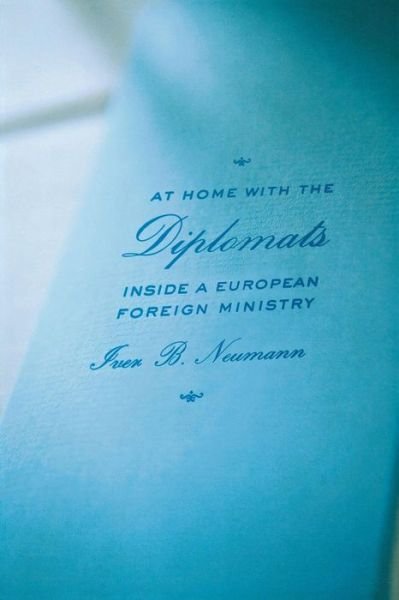 Cover for Iver B. Neumann · At Home with the Diplomats: Inside a European Foreign Ministry - Expertise: Cultures and Technologies of Knowledge (Paperback Bog) (2012)
